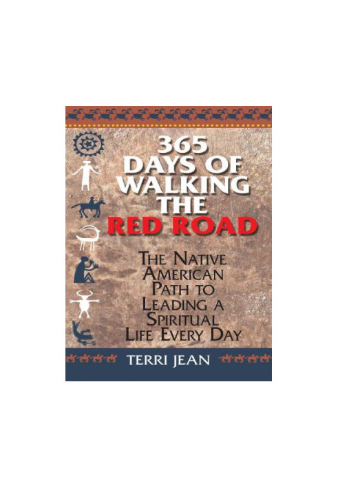 365 Days Of Walking The Red Road: The Native American Path to Leading a Spiritual Life Every Day