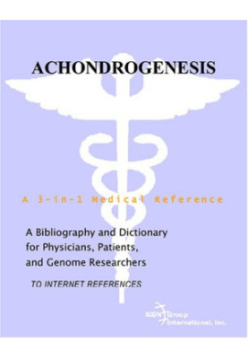 Achondrogenesis - A Bibliography and Dictionary for Physicians, Patients, and Genome Researchers