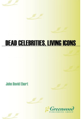 Dead celebrities, living icons: tragedy and fame in the age of the multimedia superstar