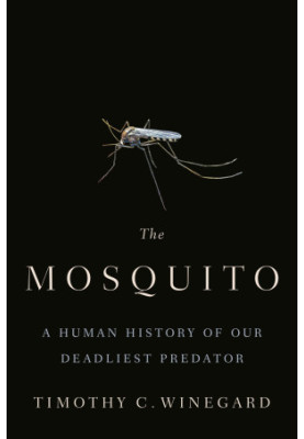 The Mosquito: A Human History of Our Deadliest Predator