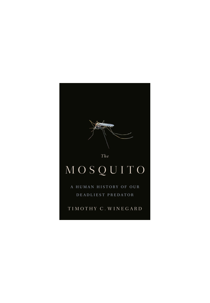 The Mosquito: A Human History of Our Deadliest Predator