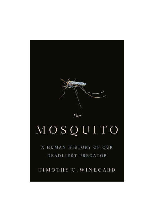 The Mosquito: A Human History of Our Deadliest Predator