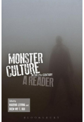Monster Culture in the 21st Century: A Reader