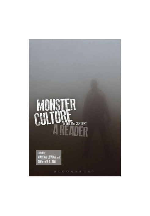 Monster Culture in the 21st Century: A Reader
