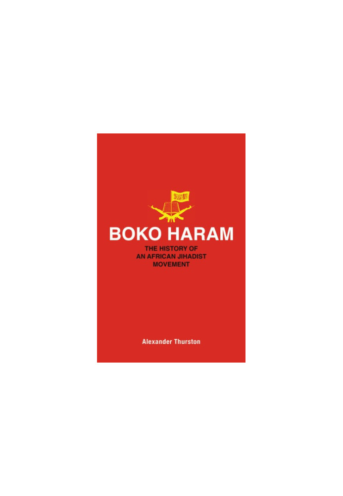 Boko Haram: The History of an African Jihadist Movement