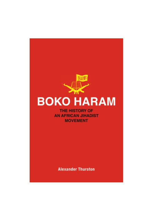 Boko Haram: The History of an African Jihadist Movement