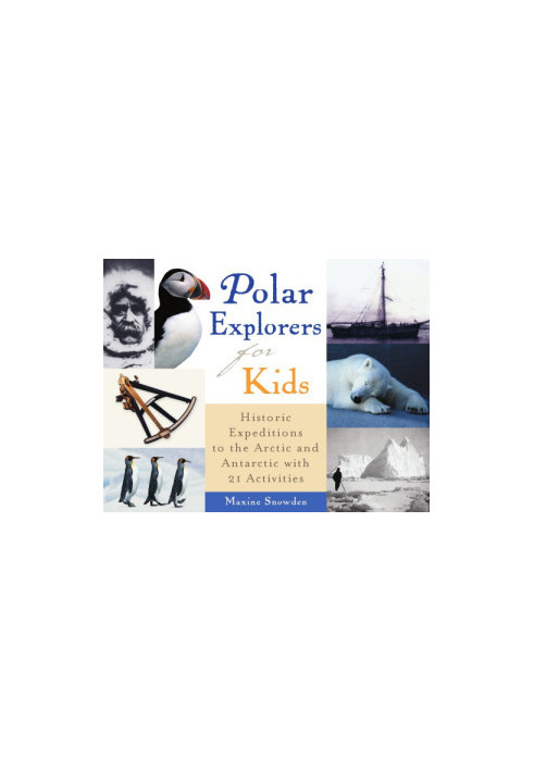 Polar explorers for kids: historic expeditions to the Arctic and Antarctica with 21 activities