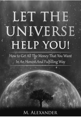 Let the Universe Help You!: How to Get All the Money That You Want in an Honest and Fulfilling Way (Manifestation the Subcons