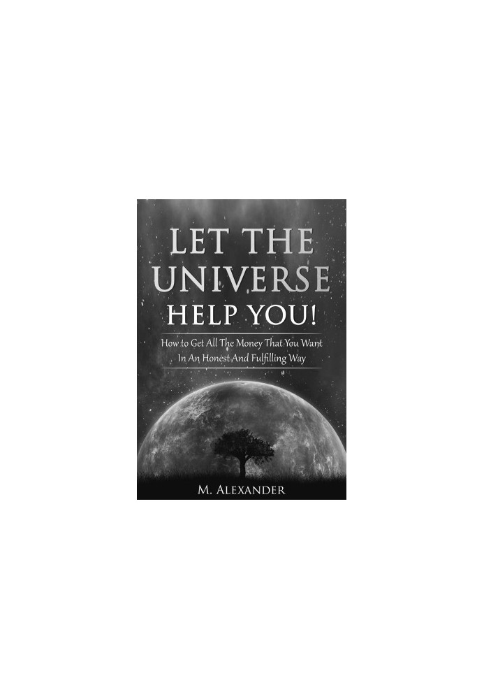 Let the Universe Help You!: How to Get All the Money That You Want in an Honest and Fulfilling Way (Manifestation the Subcons