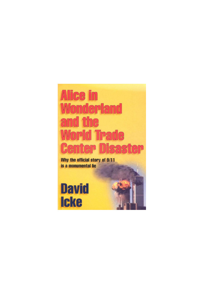 Alice in Wonderland and the World Trade Center Disaster: Why the official story of 9/11 is a monumental lie