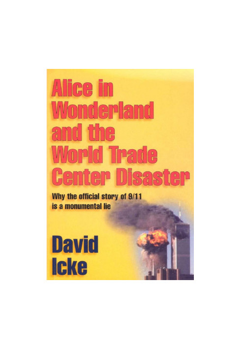 Alice in Wonderland and the World Trade Center Disaster: Why the official story of 9/11 is a monumental lie