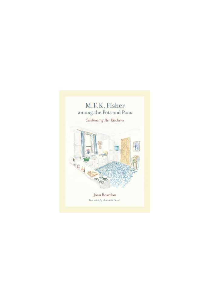 M.F.K. Fisher among the pots and pans: celebrating her kitchens