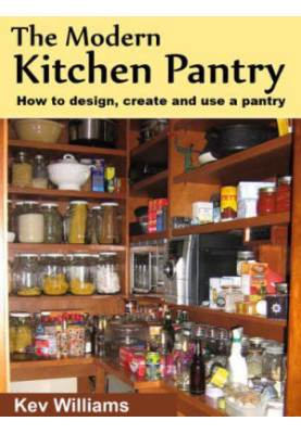 The Modern Kitchen Pantry: How to Design, Create and Use Your Pantry