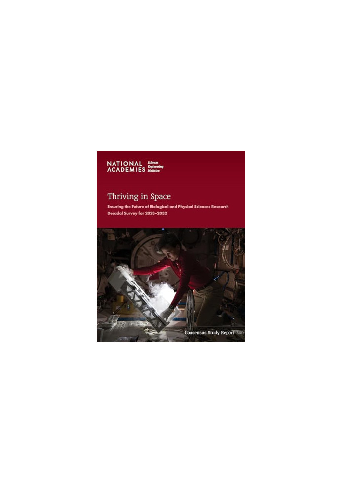 Thriving in Space: Ensuring the Future of Biological and Physical Sciences Research: A Decadal Survey for 2023-2032