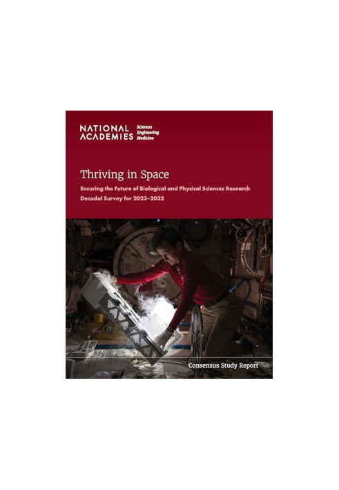 Thriving in Space: Ensuring the Future of Biological and Physical Sciences Research: A Decadal Survey for 2023-2032