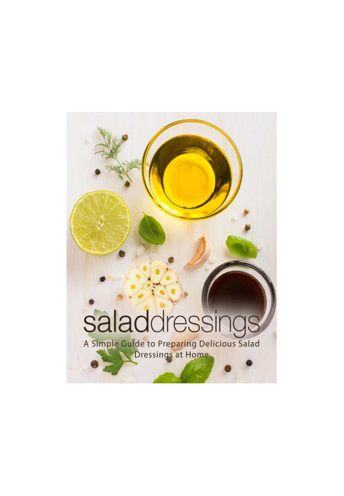 Salad Dressings: A Simple Guide to Preparing Delicious Salad Dressings at Home