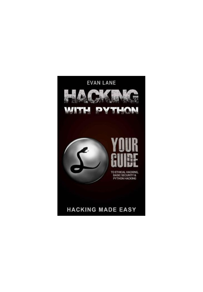 Hacking with Python: Beginner's Guide to Ethical Hacking, Basic Security, Penetration Testing, and Python Hacking