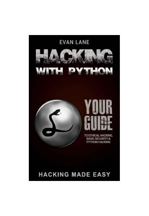 Hacking with Python: Beginner's Guide to Ethical Hacking, Basic Security, Penetration Testing, and Python Hacking