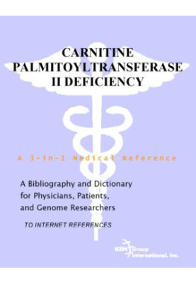 Carnitine Palmitoyltransferase II Deficiency - A Bibliography and Dictionary for Physicians, Patients, and Genome Researchers