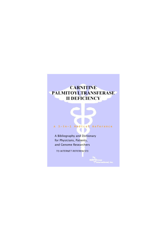 Carnitine Palmitoyltransferase II Deficiency - A Bibliography and Dictionary for Physicians, Patients, and Genome Researchers