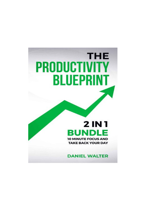 The Productivity Blueprint: 2 in 1 Bundle: 10 Minute Focus and Take Back Your Day