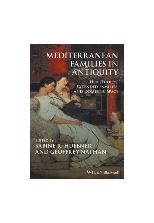 Mediterranean families in antiquity: households, extended families, and domestic space