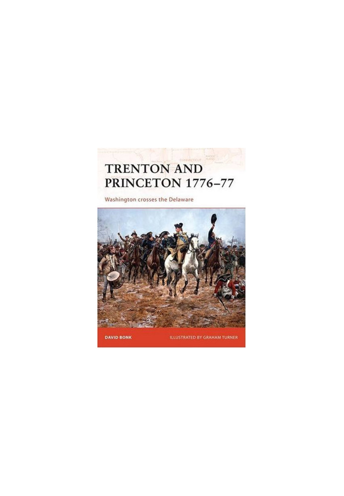 Trenton and Princeton 1776-77. Washington crosses the Delaware