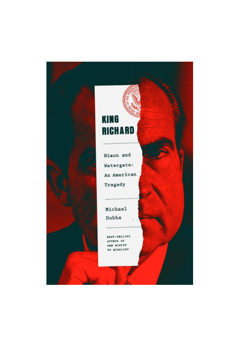 King Richard: Nixon and Watergate--An American Tragedy