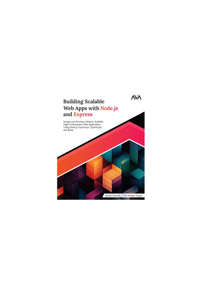Building Scalable Web Apps with Node.js and Express: Design and Develop a Robust, Scalable, High-Performance Web Application 