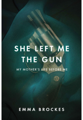She Left Me the Gun · My Mother's Life Before Me