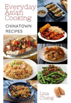 Everyday Asian Cooking - Chinatown Recipes