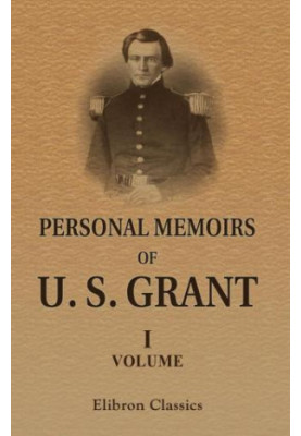 Personal Memoirs of U. S. Grant Volume 1