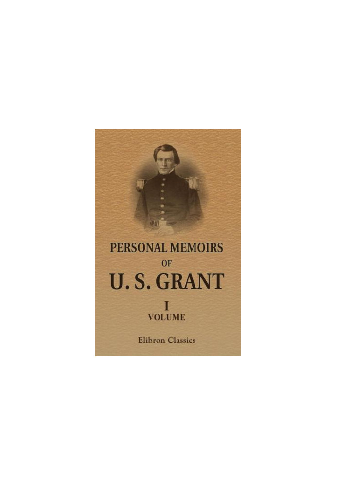 Personal Memoirs of U. S. Grant Volume 1