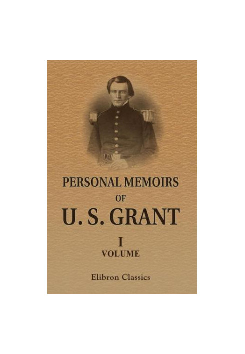 Personal Memoirs of U. S. Grant Volume 1