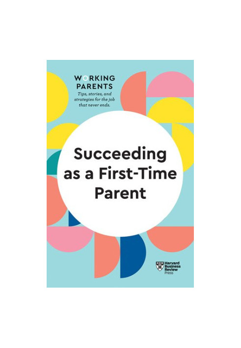 Succeeding as a First-Time Parent (HBR Working Parents Series)
