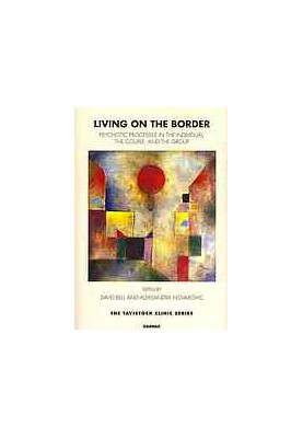 Living on the Border : Psychotic Processes in the Individual, the Couple, and the Group