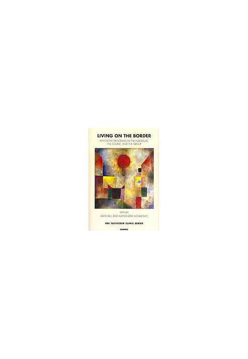 Living on the Border : Psychotic Processes in the Individual, the Couple, and the Group