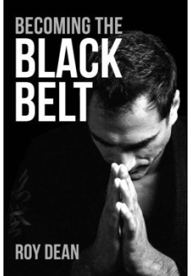 Becoming the Black Belt: One Man's Journey in Brazilian Jiu Jitsu