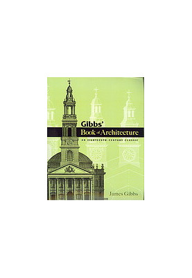 Gibbs' book of architecture : an eighteenth century classic