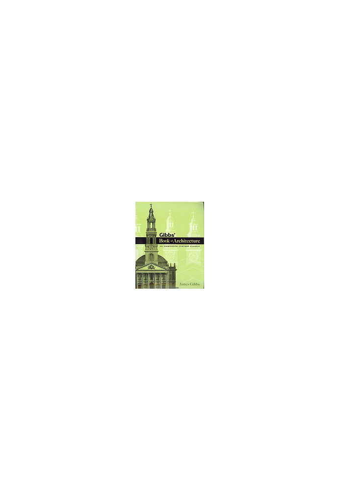 Gibbs' book of architecture : an eighteenth century classic