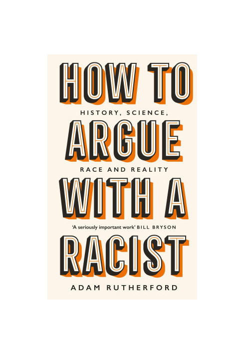 How to Argue With a Racist: History, Science, Race and Reality
