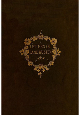 The Letters of Jane Austen / Selected from the compilation of her great nephew, Edward, Lord Bradbourne