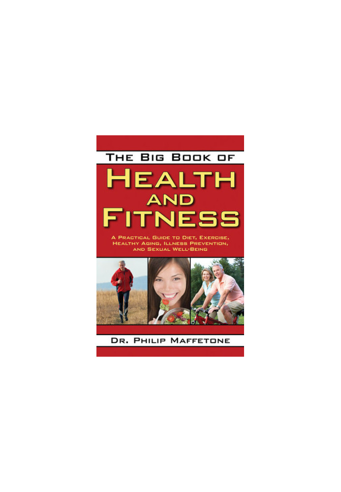 The Big Book of Health and Fitness: A Practical Guide to Diet, Exercise, Healthy Aging, Illness Prevention, and Sexual Well-B