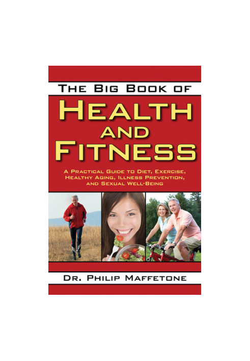 The Big Book of Health and Fitness: A Practical Guide to Diet, Exercise, Healthy Aging, Illness Prevention, and Sexual Well-B
