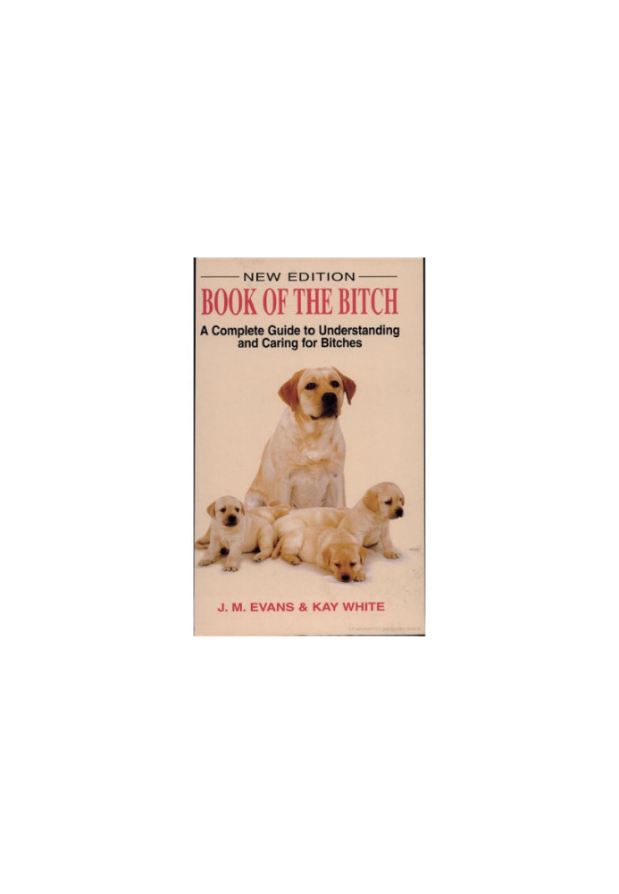 The book of the bitch: a complete guide to understanding and caring for bitches