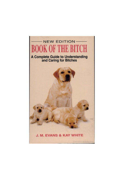 The book of the bitch: a complete guide to understanding and caring for bitches