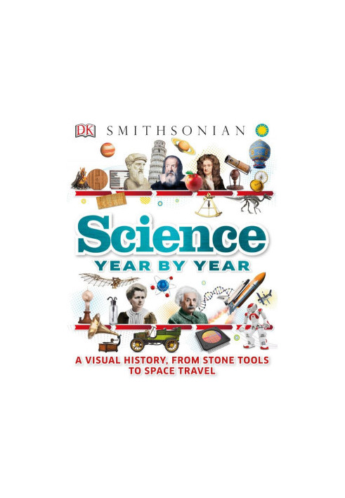Science Year by Year. A Visual History, From Stone Tools to Space Travel