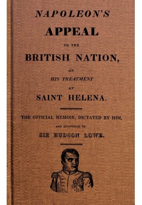 Napoleon's Appeal to the British Nation, on His Treatment at Saint Helena