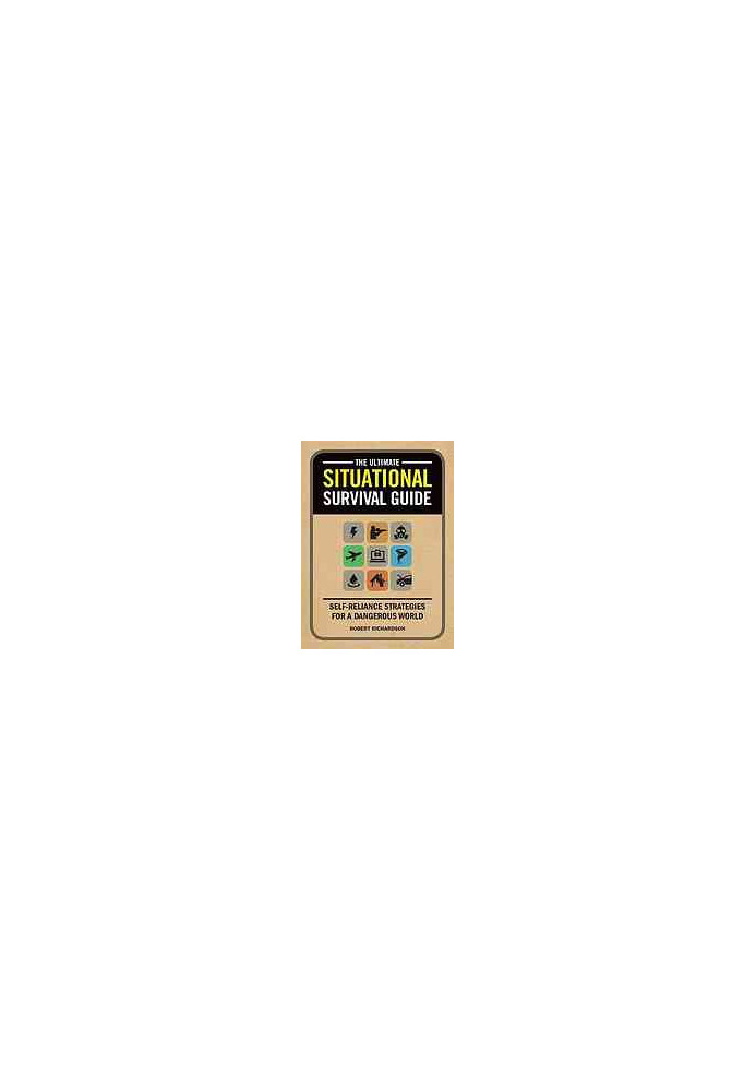 The Ultimate Situational Survival Guide: Self-Reliance Strategies for a Dangerous World