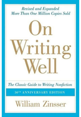 On Writing Well, 30th Anniversary Edition: An Informal Guide to Writing Nonfiction
